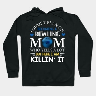 I Didn't Plan On Becoming A Bowling Mom Hoodie